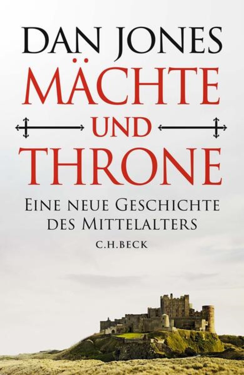 DAN JONES Mächte und Throne – Eine neue Geschichte des Mittelalters