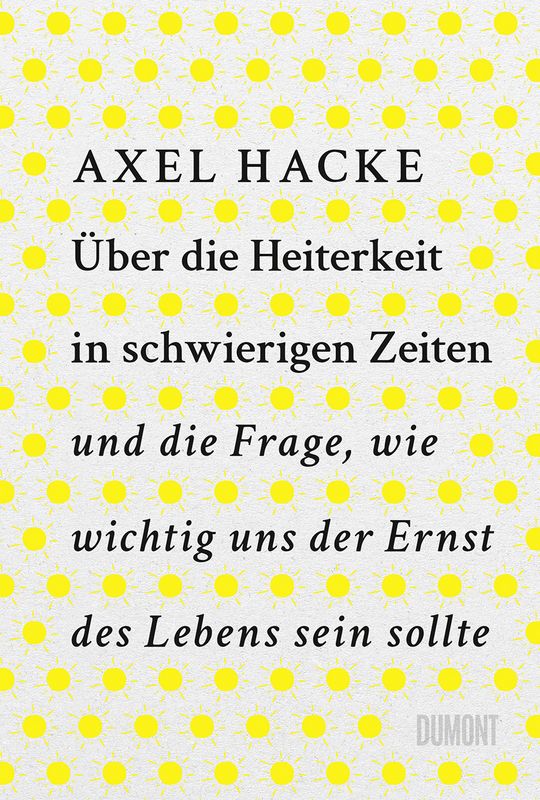 Axel Hacke - Über die Heiterkeit in schwierigen Zeiten